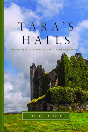 Tara's Halls: Growing Up in Hard Times in Ireland: An Inspiring Memoir by Tom Gallagher