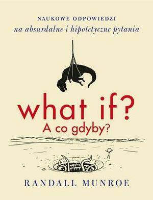 What if?: A co gdyby? by Randall Munroe