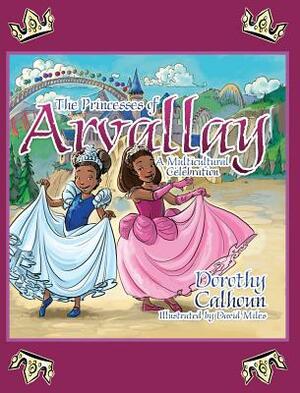The Princesses of Arvally: A Multicultural Celebration by Dorothy Calhoun