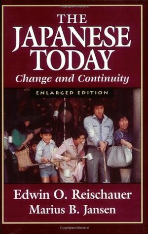 The Japanese Today: Change and Continuity, Enlarged Edition by Marius B. Jansen, Edwin O. Reischauer