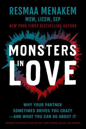 Monsters in Love: Why Your Partner Sometimes Drives You Crazy--And What You Can Do about It by Resmaa Menakem