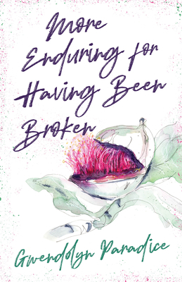 More Enduring for Having Been Broken by Gwendolyn Paradice