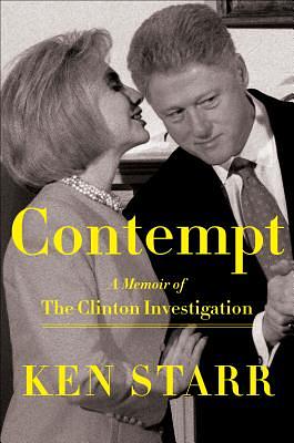 Contempt: A Memoir of the Clinton Investigation by Ken Starr