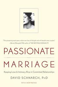 Passionate Marriage: Love, Sex, and Intimacy in Emotionally Committed Relationships by David Schnarch