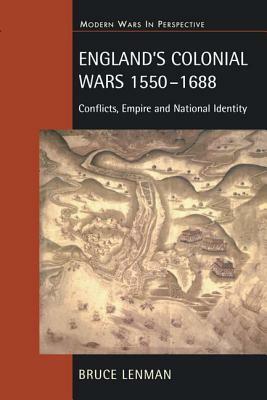 England's Colonial Wars 1550-1688: Conflicts, Empire and National Identity by Bruce Lenman