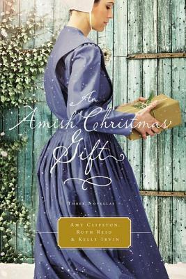 An Amish Christmas Gift: Three Amish Novellas by Tricia Goyer, Ruth Reid, Kelly Irvin, Amy Clipston