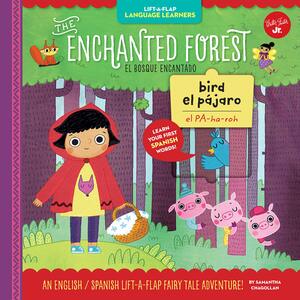 Lift-a-Flap Language Learners: The Enchanted Forest: An English/Spanish Lift-a-Flap Fairy Tale Adventure by Samantha Chagollan