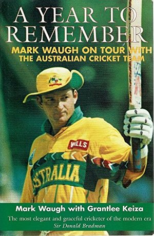 A Year To Remember: Mark Waugh On Tour With The Australian Cricket Team by Mark Waugh, Grantlee Keiza