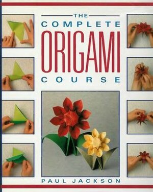 The Complete Origami Course by Paul Jackson