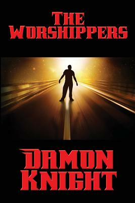 The Worshippers by Damon Knight