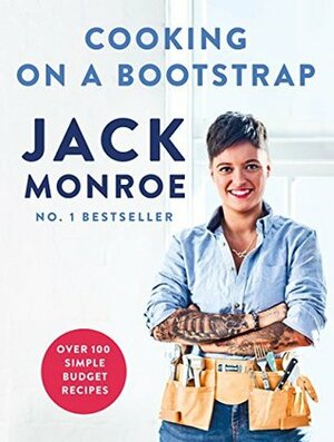 Cooking on a Bootstrap: Over 100 Simple, Budget Recipes by Jack Monroe