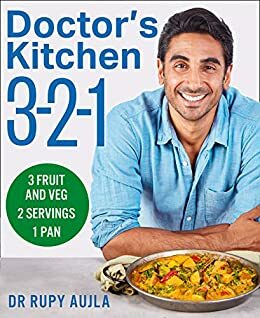 Doctor's Kitchen 3-2-1: 3 fruit and veg, 2 servings, 1 pan: 3 Portions of Fruit and Veg, Serving 2 People, Using 1 Pan by Rupy Aujla