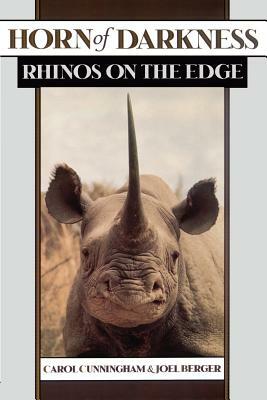 Horn of Darkness: Rhinos on the Edge by Carol Cunningham, Joel Berger