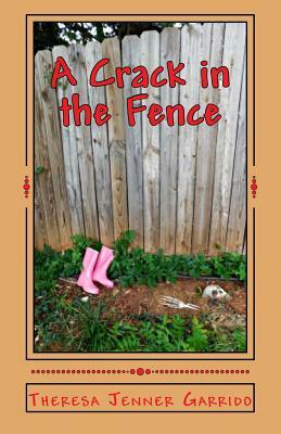 A Crack in the Fence by Theresa Jenner Garrido