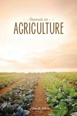 Counsels on Agriculture by Ellen G. White