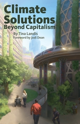 Climate Solutions Beyond Capitalism by Tina Landis