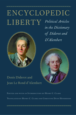 Encyclopedic Liberty: Political Articles in the Dictionary of Diderot and d'Alembert by Jean le Rond d'Alembert, Denis Diderot