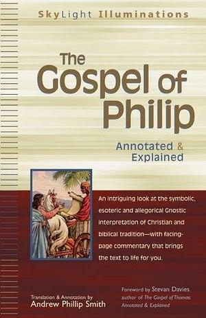 The Gospel of Philip: Annotated & Explained by Anonymous, Andrew Phillip Smith