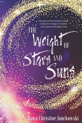The Weight of Stars and Suns by Dawn Christine Jonckowski