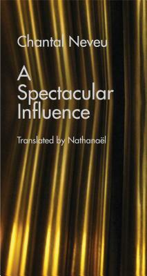 A Spectacular Influence by Chantal Neveu