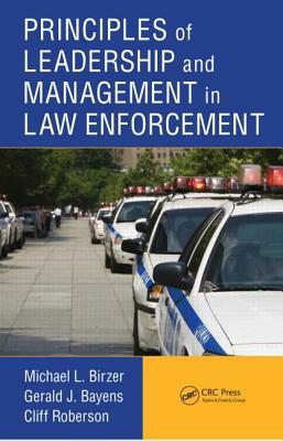 Principles of Leadership and Management in Law Enforcement by Cliff Roberson, Michael L. Birzer, Gerald J. Bayens