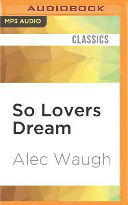 So Lovers Dream by Alec Waugh