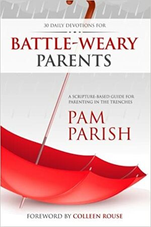 Ready or Not for Battle-Weary Parents by Colleen Rouse, Pam Parish, Kristan Parish, Beth Templeton