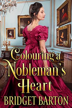 Colouring a Nobleman's Heart: A Historical Regency Romance Book by Bridget Barton