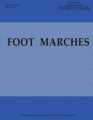 Foot Marches (FM 21-18) by Department Of the Army