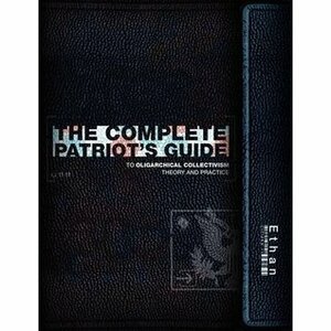 The Complete Patriot's Guide to Oligarchical Collectivism: Its Theory and Practice by Ethan Indigo Smith