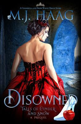 Disowned: A Cinderella and Snow White origin story by M.J. Haag