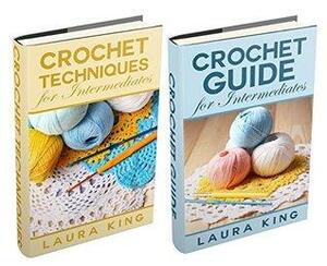Crochet Guide for Intermediates / Crochet Techniques for Intermediates by Laura King