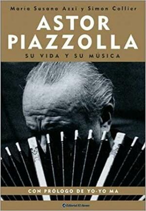 Astor Piazzolla: Su vida y su musica / The life and music by Maria Susana Azzi