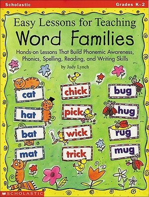 Easy Lessons for Teaching Word Families: Hands-On Lessons That Build Phonemic Awareness, Phonics, Spelling, Reading, and Writing Skills by Chambliss Maxie, Judy Lynch
