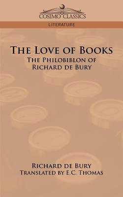 The Love of Books: The Philobiblon of Richard de Bury by Richard de Bury