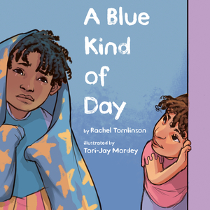 A Blue Kind of Day by Tori-Jay Mordey, Rachel Tomlinson