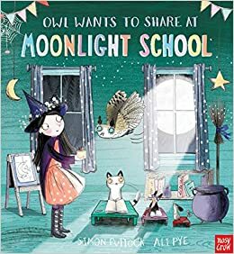 Owl Wants to Share at Moonlight School by Simon Puttock