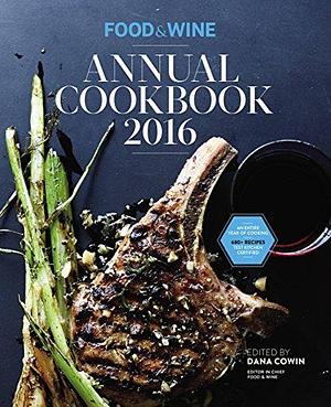 Food &amp; Wine Annual Cookbook 2016 by Dana Cowin