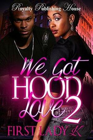 We Got Hood Love 2 by First Lady K.