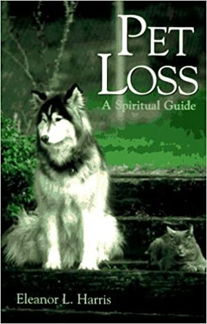 Pet Loss: A Spiritual Guide by Eleanor L. Harris