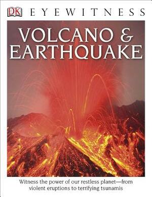 DK Eyewitness Books: Volcano and Earthquake: Witness the Power of Our Restless Planet from Violent Eruptions to Terrifying Tsunamis by Susanna Van Rose