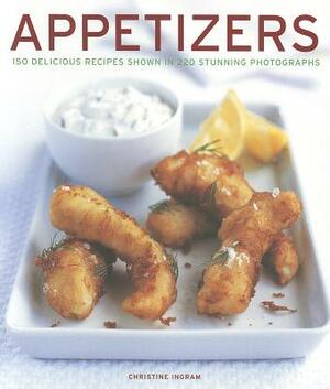 Appetizers: 150 Delicious Recipes Shown in 220 Stunning Photographs by Christine Ingram