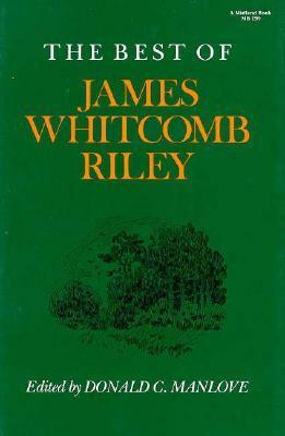 The Best of James Whitcomb Riley by James Whitcomb Riley, Donald C. Manlove
