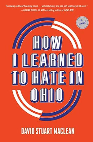 How I Learned to Hate in Ohio by David Stuart MacLean