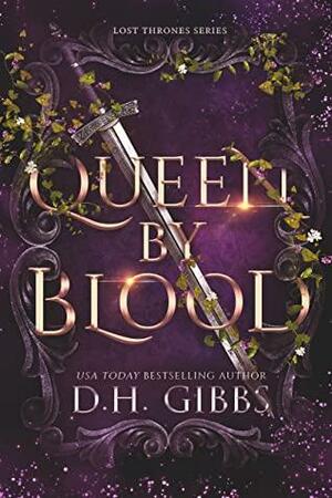 Queen by Blood by D.H. Gibbs