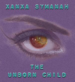 The Unborn Child (Fourth of the Virian Companions) by Xanxa Symanah