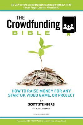 The Crowdfunding Bible: How to Raise Money for Any Startup, Video Game or Project by Scott Steinberg