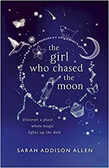 The Girl Who Chased The Moon by Sarah Addison Allen