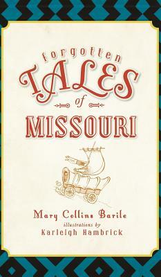 Forgotten Tales of Missouri by Mary Barile