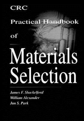 CRC Practical Handbook of Materials Selection by William Alexander, James F. Shackelford